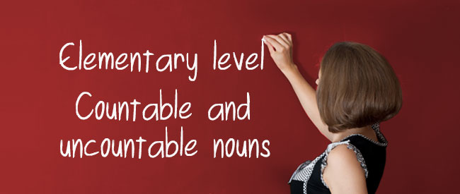 Elementary - Countable - Uncountable nouns