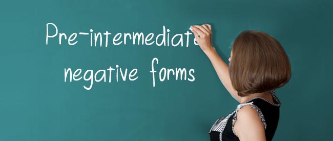 Pre-intermediate - Negative forms