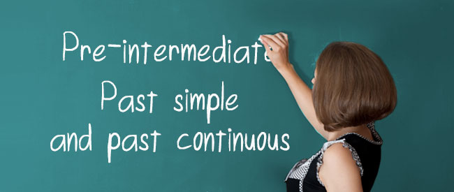 Pre-intermediate - Past Simple - Continuous