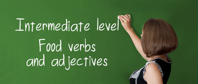 Intermediate - Food verbs and adjectives