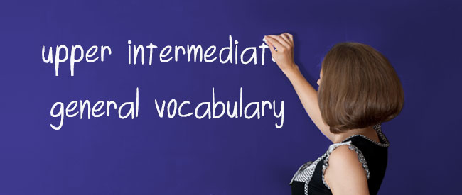 Upper Intermediate - General Vocabulary