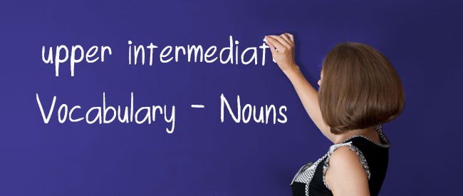 Upper Intermediate - Vocabulary - Nouns